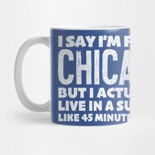 I Say I'm From Chicago ... Humorous Statement Design Mug